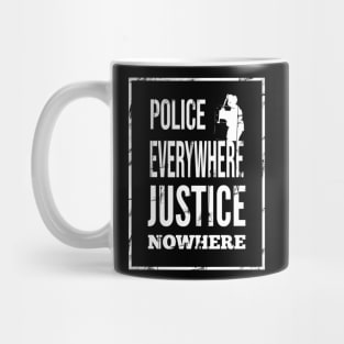 Police everywhere, justice nowhere Mug